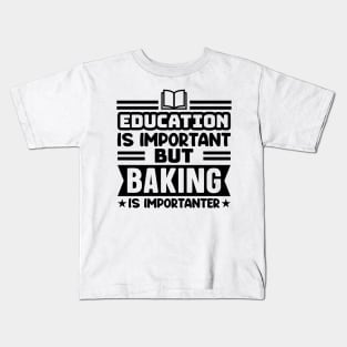 Education is important, but baking is importanter Kids T-Shirt